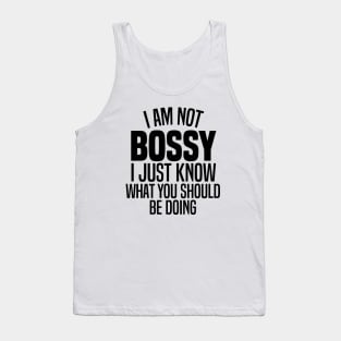 I'm Not Bossy I Just Know What You Should Be Doing Tank Top